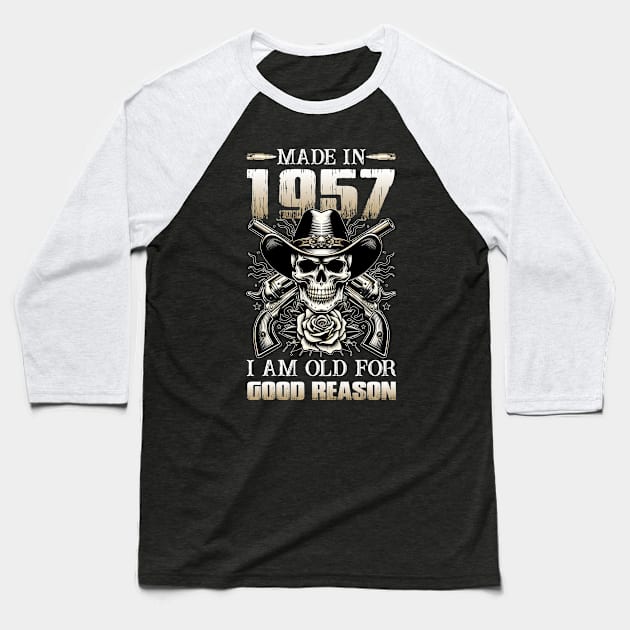 Made In 1957 I'm Old For Good Reason Baseball T-Shirt by D'porter